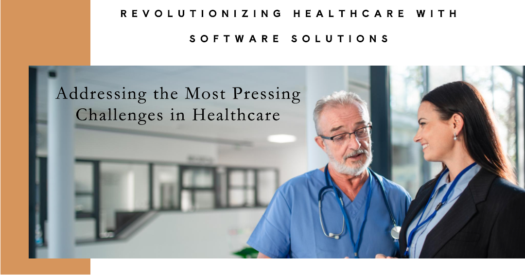 Software Solutions: Addressing the Most Pressing Challenges in Healthcare.