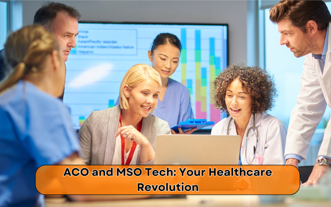 ACO and MSO Tech: Your Healthcare Revolution