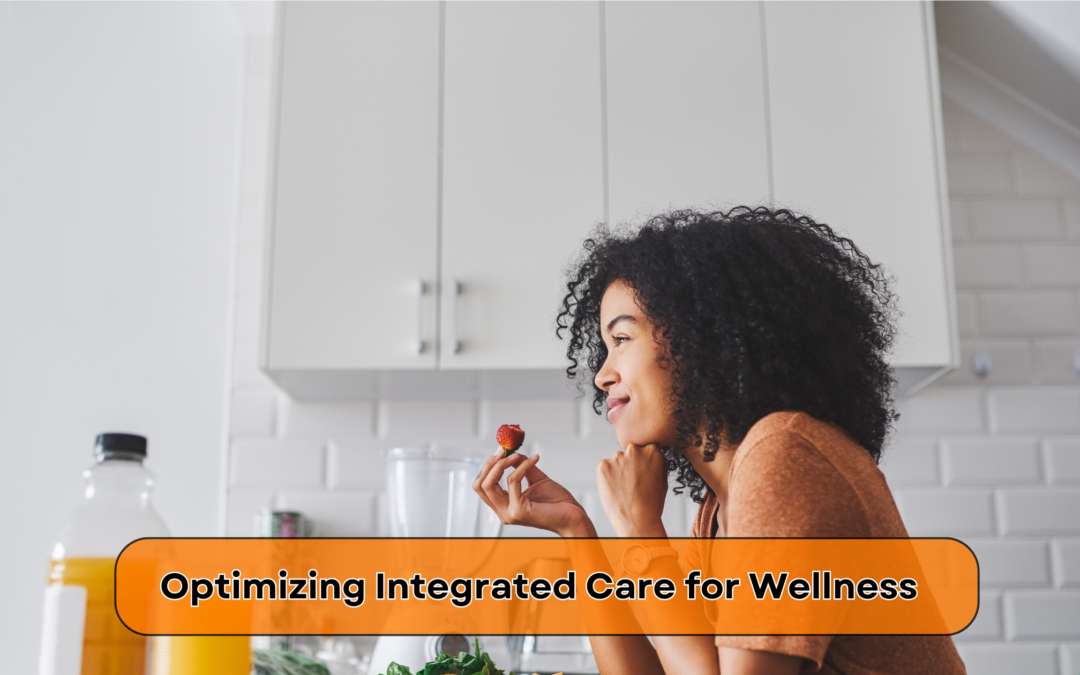 Optimizing Integrated Care for Wellness