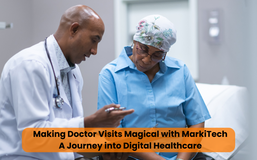 Making Doctor Visits Magical with MarkiTech: A Journey into Digital Healthcare