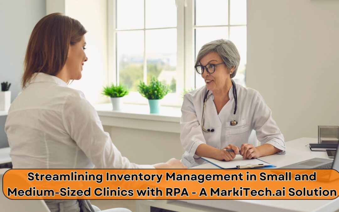 Streamlining Inventory Management in Small and Medium-Sized Clinics with RPA – A MarkiTech.ai Solution